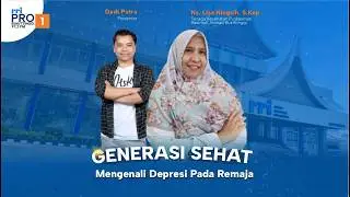 GENERASI SEHAT | Mengenali Depresi Pada Remaja - PART 2