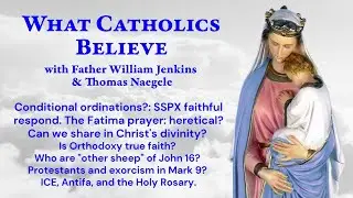 SSPX ordinations. Fatima prayer. Orthodoxy? Other sheep? Exorcism? ICE? Rosary!