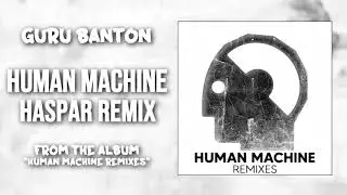 2. Guru Banton - Human Machine (Haspar Remix)