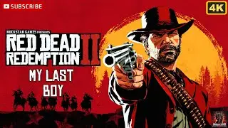 Red Dead Redemption 2 | Chapter 6 | My Last Boy | No Commentary 4K