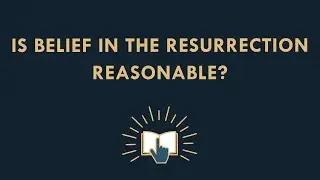 Is belief in the Resurrection reasonable?