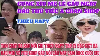 CƯỜI XỈU GẤU MẸ L&Ecirc; NG&Agrave;Y ĐẦU THỬ VIỆC A CHAN SHOP CẢM ĐỘNG BA B&Aacute;U N&Oacute;I CHỈ THIẾU KAPY TRỢ L&Yacute; ĐẶC BIỆT 