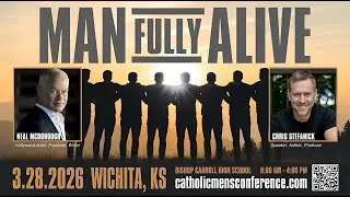Man Fully Alive ft. Neal McDonough & Chris Stefanick - March 28th 2026 - Wichita Kansas