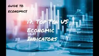 Guide to Economics - 17. Top Ten US Economic Indicators
