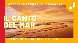 IL CANTO DEL MAR - Rossella Ferrari e i Casanova (Canzone originale)