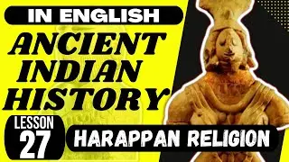 Religion in Indus Valley Civilization - UPSC Ancient Indian History ENGLISH - L 027