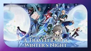 [ #Genshin ] Song of the Welkin Moon Act VII - A Traveler on a Winter's Night
