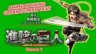 Anime Opening Green Screen Text (Attack on Titan Season 2 Opening)