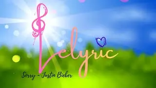Lelyric &ndash; Sorry | Justin Bieber (Cinematic Visual Experience)