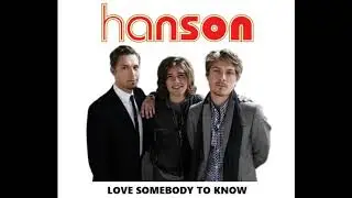 Hanson - Love Somebody To Know