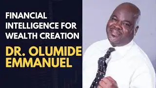 Financial Intelligence for Wealth Creation &mdash; Dr  Olumide Emmanuel