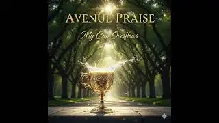 My Cup Overflows | Avenue Praise