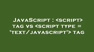 JavaScript :  script  tag vs  script type = 'text/javascript'  tag