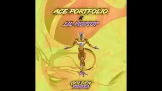 Ace Portfolio1911 ft. Lil MopTop Golden Frieza