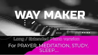 Way Maker (Sinach) Piano Instrumental (Long Play) for Prayer time, Study, Meditation