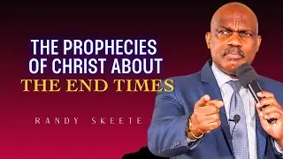 Randy Skeete Sermons &ndash; Christ Will Return: The End Times Are Drawing Near!