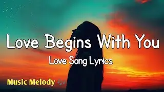 Love Begins With You - Romantic Love Song (Lyrics) 😚
