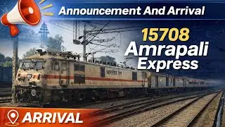 Announcement And Arrival} - 15708} Amrapali Express