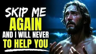 Skip Me Once More And I Will Never Help You || God message today