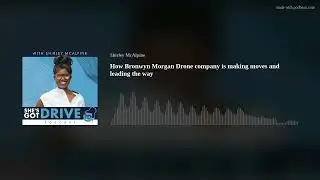 How Bronwyn Morgan Drone company is making moves and leading the way