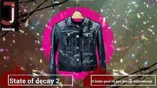 State of decay 2 it looks good on you though achievement