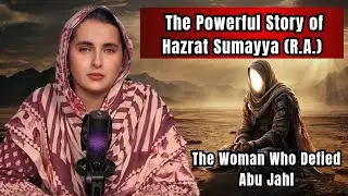 The Woman Who Defied Abu Jahl – Emotional Story of Hazrat Sumayya (R.A.)