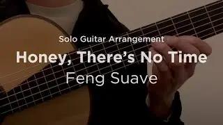 'Honey, There's No Time' by Feng Suave | Classical guitar arrangement / fingerstyle cover