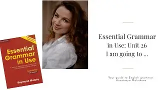 Essential Grammar in Use | Unit 26 I am going to ...