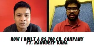 How I Built a Rs.100 crore company ft. Ranodeep Saha