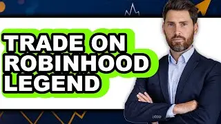 How To Trade On Robinhood Legend - Full Guide