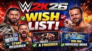 WWE 2K26 WISHLIST…! STORY DESIGNER , CREATE A FINISHER , ONLINE UNIVERSE MODE , ETC…!
