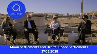 Moon Settlements and Orbital Space Settlements | ALPHA MISSION - &Delta;ELOS 2025 | 27.05.2025