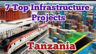 7 Top Infrastructure Projects in Tanzania.