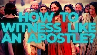 How to witness like the Apostles did?