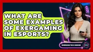What Are Some Examples Of Exergaming In Esports? - Emerging Tech Insider