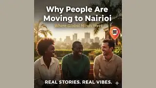 Why People Are Moving to Nairobi | Where Global Minds Meet