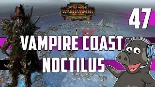 Total War: Warhammer 2 - Count Noctilus - Vampire Coast Mortal Empires Legendary Campaign - Ep 47