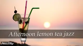 Afternoon lemon tea jazz ~ Smooth Piano JAZZ For Focus and Productivity