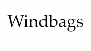 How to Pronounce Windbags
