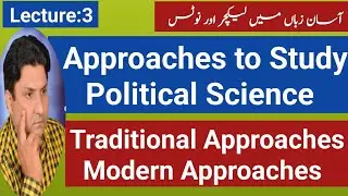 Approaches to Study Political Science|Traditional Approaches| Modern Approaches| Political Science|
