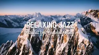 Positive and Relaxing Jazz: A Smooth Playlist for Peaceful Daily Moments