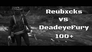 Reubxcks (NWT1) VS Deadeyefury (12th reject) 100+ | Red dead online