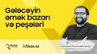 Gələcəyin əmək bazarı və ixtisasları - Abituryent forumundakı çıxışım