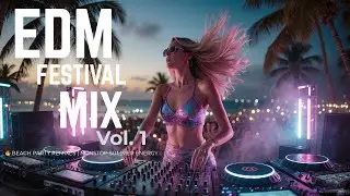 EDM Festival Mix Vol.1 🔥 Beach Party Remixes | Nonstop Summer Energy