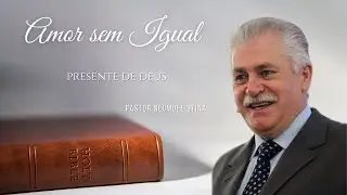 AMOR SEM IGUAL  I  PRESENTE DE DEUS  I  Pr Neumoel Stina