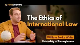 The Ethics of International Law with Professor William Burke-White | Trailer