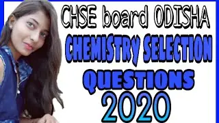 CHSE CHEMISTRY SELECTION QUESTIONS 2020 || CHSE BOARD ODISHA