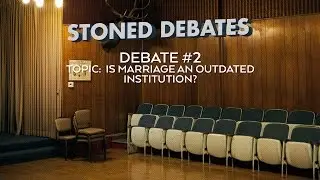 Stoned Debate #2, Topic 4, Is marriage an outdated institution?