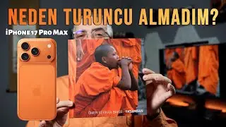 iPhone 17 Pro Max | Neden Turuncu Almadım?