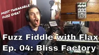 Fuzz Fiddle with Flax Ep. 04: Chase Bliss x Zvex BLISS FACTORY